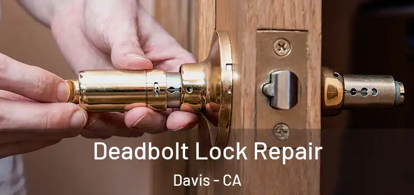  Deadbolt Lock Repair Davis - CA