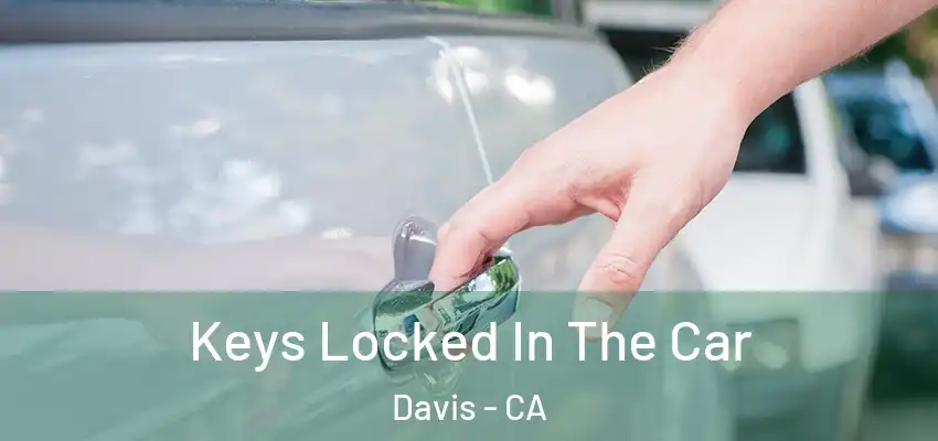  Keys Locked In The Car Davis - CA