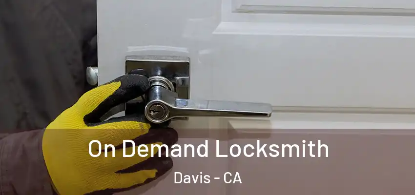  On Demand Locksmith Davis - CA